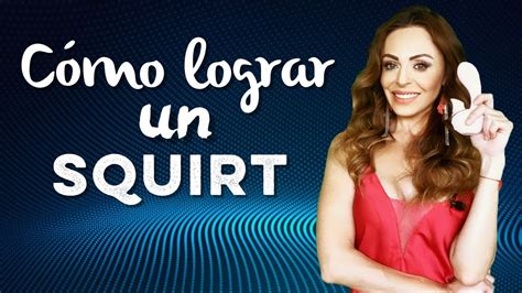 como llegar a un squirt|Todo lo que debes saber sobre el squirting y cómo alcanzarlo